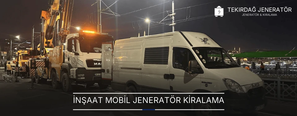 İnşaat Mobil Jeneratör Kiralama İnşaat Mobil Jeneratör Kiralama